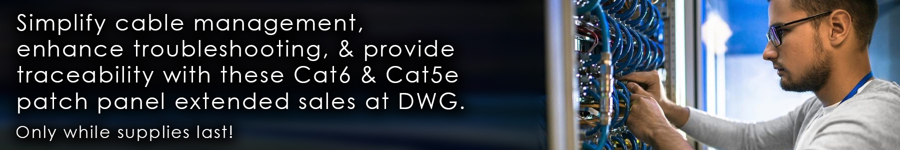 Simplify cable management, enhance troubleshooting, & provide traceability with these Cat6 & Cat5e patch panel extended sales at DWG